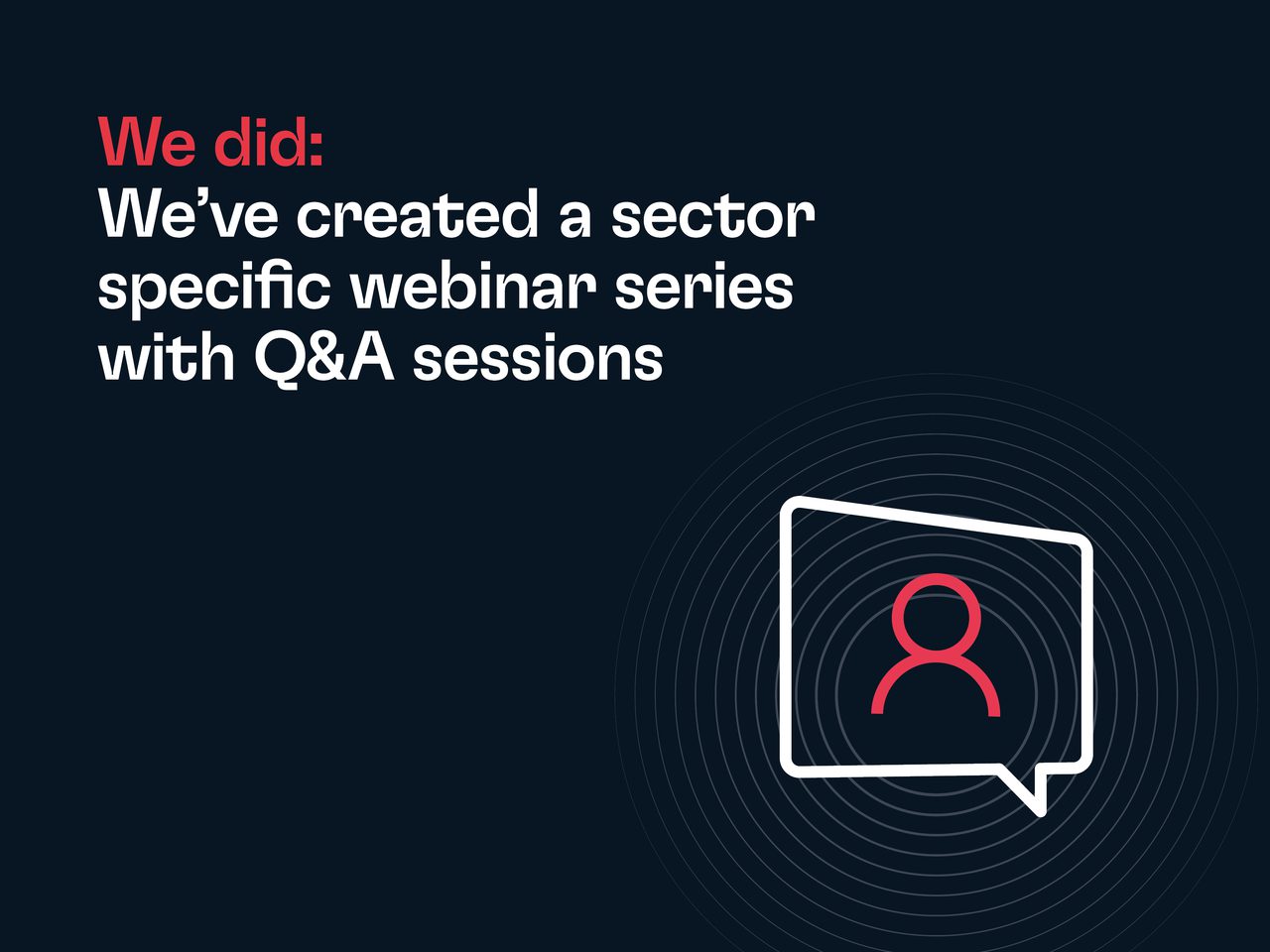 Dark slide with a bold white headline and red 'We did:'; on the right, a white speech bubble enclosing a red user icon with concentric circles.